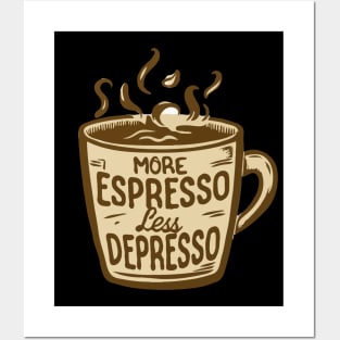 More Espresso Less Depresso. Posters and Art